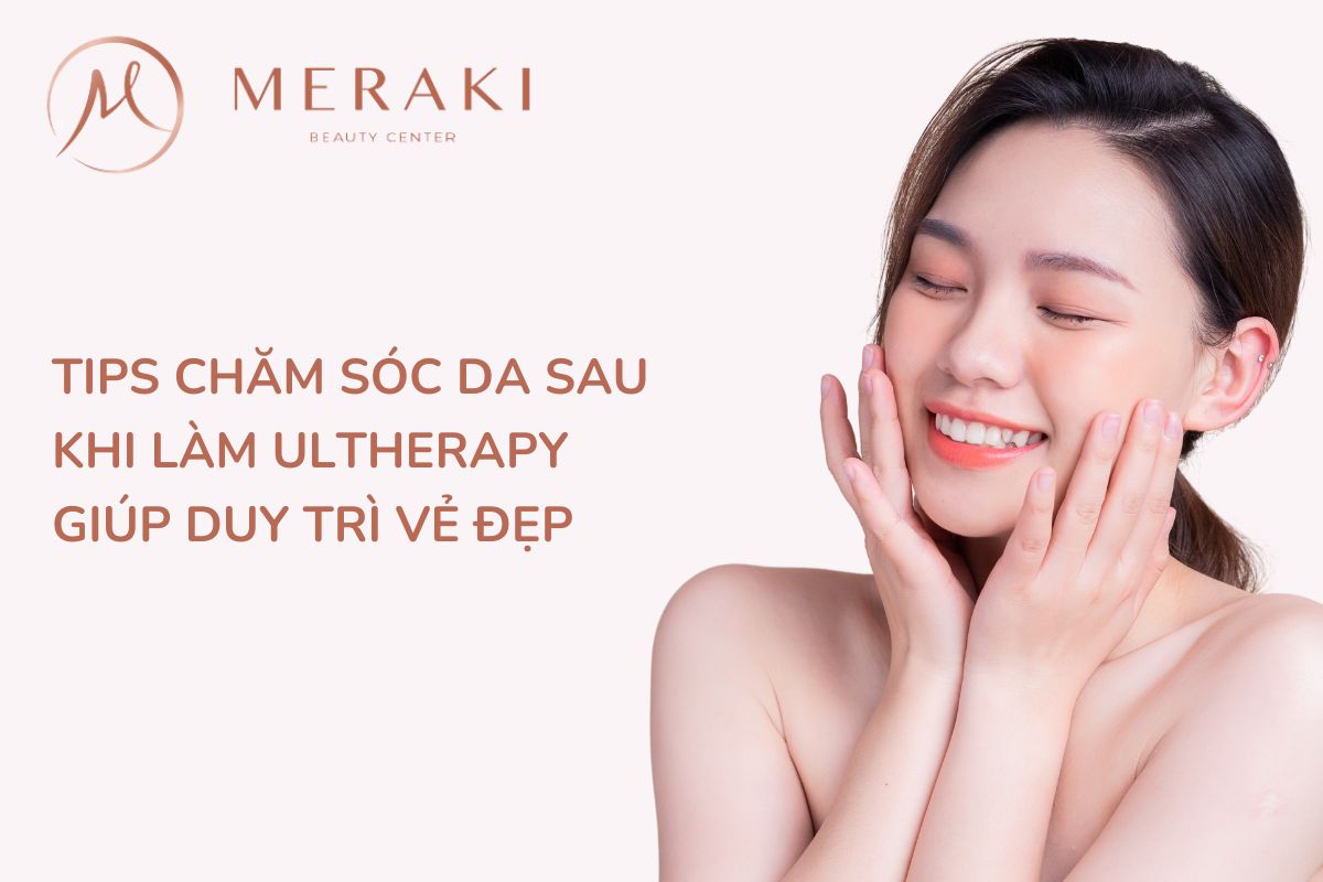 Hướng dẫn chăm sóc da sau khi làm Ultherapy